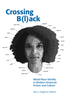 Crossing Black: Mixed-Race Identity in Modern American Fiction and Culture 1572339322 Book Cover