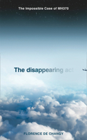 The Disappearing Act: The Impossible Case of MH370 0008381550 Book Cover