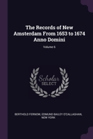 The Records of New Amsterdam From 1653 to 1674 Anno Domini; Volume 6 1377678202 Book Cover