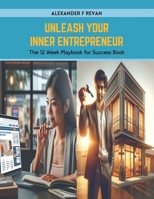 Unleash Your Inner Entrepreneur: The 12 Week Playbook for Success Book B0CWXPV4CB Book Cover