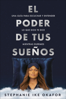 El poder de tus sueños: Una guía para escuchar y entender lo que Dios te dice mientras duermas / Dreaming with God: Understanding God's Guidance for Greater 1644739658 Book Cover