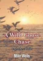 A Wild Goose Chase: and other stories 1326869248 Book Cover
