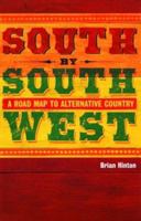South by Southwest: A Roadmap to Alternative Country 1860744613 Book Cover