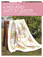 4 Mix-And-Match Quilts: Fat Quarters, Fat Eighths, Jelly Rolls & More 1440240957 Book Cover