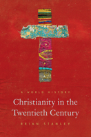 Christianity in the Twentieth Century: A World History 0691157103 Book Cover