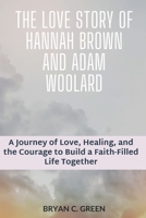 The Love Story of Hannah Brown and Adam Woolard: A Journey of Love, Healing, and the Courage to Build a Faith-Filled Life Together B0FQCRFJ38 Book Cover