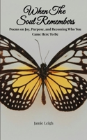 When the Soul Remembers Poems on Joy, Purpose, and Becoming Who You Came Here to Be 9375437116 Book Cover