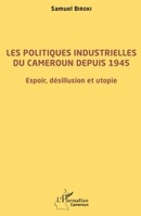 Les politiques industrielles du Cameroun depuis 1945: Espoir, désillusion et utopie (Harmattan Cameroun) 2343240612 Book Cover
