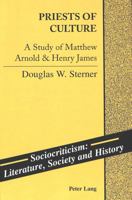 Priests of Culture: A Study of Matthew Arnold and Henry James 0820441813 Book Cover