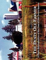 The Dusty OLE Farmer: A Photo Retrospective of the Loss of Our Green Spaces 1450050786 Book Cover