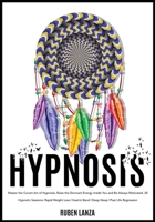 Hypnosis: Master the Covert Art of Hypnosis, Raise the Dormant Energy Inside You and Be Always Motivated. 20 Hypnotic Sessions: Rapid Weight Loss - Gastric Band - Deep Sleep - Past Life Regression 1801546371 Book Cover