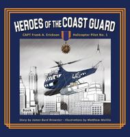 Captain Frank A. Erickson, USCG: Helicopter Pilot No. 1 1941927378 Book Cover