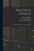 Healthful Schools; How to Build, Equip, and Maintain Them 127510939X Book Cover