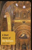 A Short History of the Normans 1780762119 Book Cover