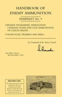 Handbook of Enemy Ammunition: War Office Pamphlet No 9; German Tellermines, Demolition Charges, Fuzes and Gun Ammunition of Czech Origin. Italian Fuze, Primers and Shell 1843426315 Book Cover