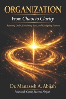 ORGANIZATION From Chaos to Clarity: Restoring Order, Reclaiming Peace, and Realigning Purpose. B0GMC2VBBR Book Cover
