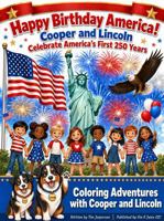 Happy Birthday America! A Heartwarming Patriotic Coloring Book Adventure with Cooper and Lincoln – Celebrate 250 Years of Freedom for Kids Ages 6-12: Coloring Adventures with Cooper and Lincoln B0H77JJHCK Book Cover