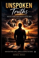 Unspoken Truths: The Silent Battles of Desi Men B0GXZ522MZ Book Cover