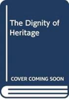 The Dignity of Heritage 0415517591 Book Cover