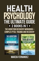 Health Psychology: The Ultimate Guide - 2 Books in 1: The Addiction Recovery Workbook + Complex PTSD, Trauma and Recovery 1801130914 Book Cover