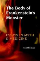 The Body of Frankenstein's Monster: Essays in Myth and Medicine 0393031047 Book Cover