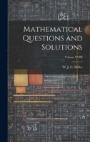 Mathematical Questions and Solutions; Volume XVIII 102196543X Book Cover