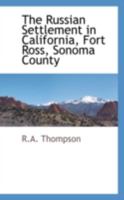 The Russian Settlement in California Known as Fort Ross; Founded 1812, Abandoned 1841. Why the Russians Came and Why They Left 0559893426 Book Cover