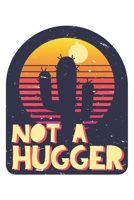 Not A Hugger Funny Cactus Sarcastic: Dot Grid Not A Hugger Funny Cactus Sarcastic  / Journal Gift - Large ( 6 x 9 inches ) - 120 Pages || Softcover 167797348X Book Cover