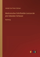 Medicinisches Schriftsteller-Lexicon der jetzt lebenden Verfasser: Nachtrag 3368701606 Book Cover