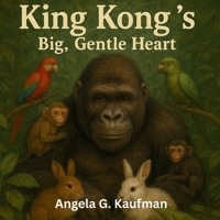 King Kong's Big, Gentle Heart B0FG34DN5X Book Cover