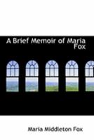 A Brief Memoir of Maria Fox: Late of Tottenham 143671902X Book Cover