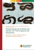 Padroniza��o da Colheita de Sem�n em Tr�s Esp�cies de Serpentes 6139726573 Book Cover