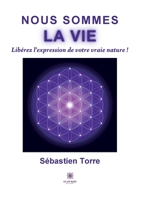 Nous sommes la vie: Libérez l'expression de votre vraie nature ! B0BQZKQDJX Book Cover