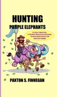 Hunting Purple Elephants: A 7-Step, 7-Week Plan to Eliminate Unnecessary Spending, Increase Home Income, and Invest the Savings 1777980518 Book Cover