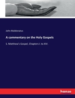 A Commentary on the Holy Gospels: S. Matthew's Gospel, Chapters I. to XIV (Classic Reprint) 3743406187 Book Cover