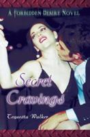 Secret Cravings: A Forbidden Desire Novel 0595345476 Book Cover