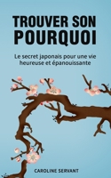 Trouver son pourquoi: Le secret japonais pour une vie heureuse et épanouissante B0C9SB6XH4 Book Cover