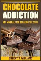Chocolate Addiction : Key Minerals for Breaking the Cycle 1721647430 Book Cover