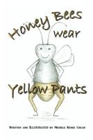 Honey Bees Wear Yellow Pants 1492733334 Book Cover