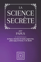 La Science Secr�te: Par le Dr. G�rard Encausse dit Papus, Stanislas de Guaita, Eug�ne Nus, Julien Lejay, Dr Ferran et F.-Ch. Barlet B08Q9WF2V1 Book Cover