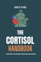 The Cortisol Handbook: Essential Guide to Stress Management, Hormone Balance and Total Wellness (Stress-Less and Live More!) B0DVSJS8TN Book Cover