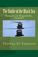 The Battle of the Black Sea : Rangers in Mogadishu, Somalia 1539176576 Book Cover