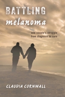 Battling Melanoma: One Couple's Struggle from Diagnosis to Cure 1442245158 Book Cover