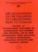 Occupational Exposures of Hairdressers and Barbers & Personal Use of Hair Colourants: Some Hair Dyes, Cosmetic Colourants, Industrial Dyestuffs and AR 9283212576 Book Cover