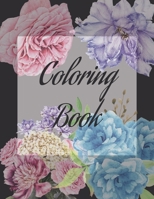 Coloring Book: An Adult Coloring Book, Fun, Easy, and Relaxing Coloring Pages for Stress Relief and Relaxation. Beautiful flowers in B08924DH9T Book Cover