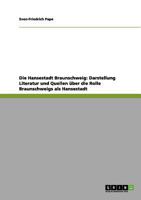 Die Hansestadt Braunschweig: Darstellung Literatur und Quellen über die Rolle Braunschweigs als Hansestadt 3656143854 Book Cover