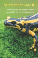 Salamander Care 101: Everything You Need to Know About Caring for a Salamander B0CQD3QH1P Book Cover