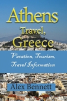 Athens Travel, Greece: Vacation, Tourism, Travel Information B084DGQ3R5 Book Cover