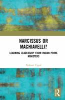Narcissus or Machiavelli?: Learning Leadership from Indian Prime Ministers 0367469510 Book Cover