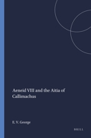 Aeneid VIII and the Aitia of Callimachus 9004038590 Book Cover